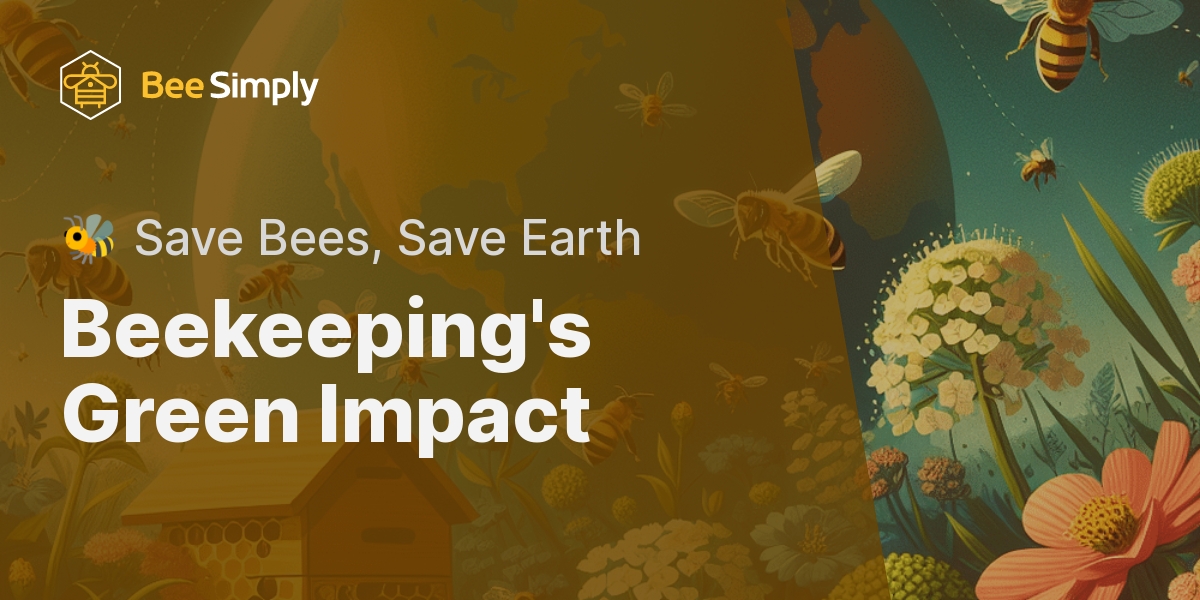 The Environmental Impact Of Beekeeping: How Helping Bees Can Help The ...